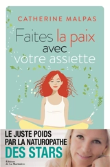 Faites la paix avec votre assiette : le juste poids par la naturopathie - Catherine Malpas