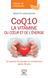 CoQ10 : la vitamine du coeur et de l'énergie : 10 raisons de prendre un complément après 40 ans - Brigitte Karleskind