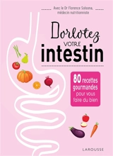 Dorlotez votre intestin : 80 recettes gourmandes pour vous faire du bien