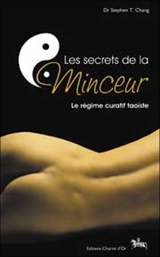 Les secrets de la minceur : le régime curatif taoïste : perte de poids permanente, disparition de la cellulite, régime curatif complet - Stephen Thomas Chang