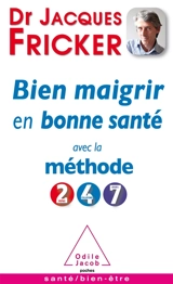 Bien maigrir en bonne santé avec la méthode 2-4-7 - Jacques Fricker