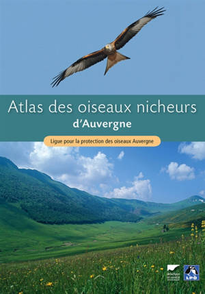 Atlas des oiseaux nicheurs d'Auvergne - LIGUE POUR LA PROTECTION DES OISEAUX (France). Délégation régionale (Auvergne)