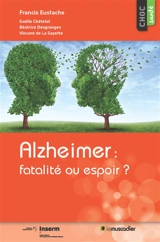 Alzheimer : fatalité ou espoir ? - Gaëlle Chetelat