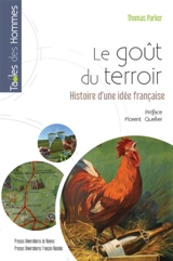 Le goût du terroir : histoire d'une idée française - Thomas Parker