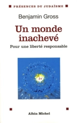 Un monde inachevé : pour une liberté responsable - Benjamin Gross
