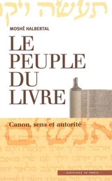 Le peuple du Livre : canon, sens et autorité - Moshe Halbertal