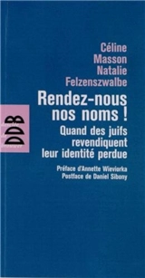 Rendez-nous nos noms ! : quand des juifs revendiquent leur identité perdue - Céline Masson