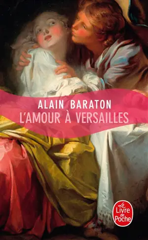 L'amour à Versailles - Alain Baraton