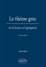 Le thème grec : de la licence à l'agrégation - Anne Lebeau