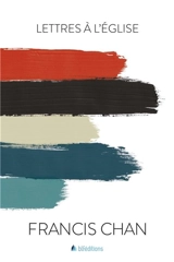 Lettres à l'Eglise - Francis Chan