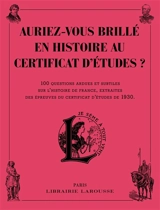 Auriez-vous brillé en histoire au certificat d'études ? : 100 questions ardues et subtiles sur l'histoire de France, extraites des épreuves du certificat d'études de 1930