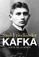 Kafka : poète de la honte - Saul Friedländer