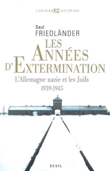 L'Allemagne nazie et les Juifs. Vol. 2. Les années d'extermination : 1939-1945 - Saul Friedländer