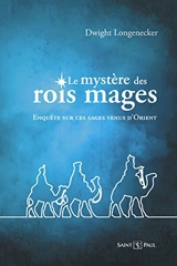 Le mystère des Rois mages : enquête sur ces sages venus d'Orient - Dwight Longenecker