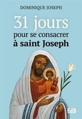 31 jours pour se consacrer à saint Joseph - Dominique Joseph