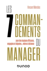 Les 7 commandements du manager : pour des équipes efficaces, engagées et alignées... même à distance - Vincent Mendes
