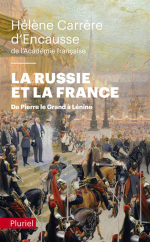 La Russie et la France : de Pierre le Grand à Lénine - Hélène Carrère d'Encausse