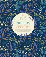 Mini labo papiers créatifs : découpez, pliez, collez, assemblez... : 15 tutos déco et de nombreux motifs pour illuminer le quotidien - Céline Héno