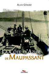 La Côte d'Azur de Maupassant - Alain Gérard