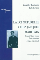 La loi naturelle chez Jacques Maritain : actualité d'une pensée, étude historique, critique et doctrinale - Zaralahy Benjamin Rabehevitra