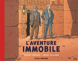 Les aventures de Blake et Mortimer : d'après les personnages d'Edgard P. Jacobs. L'aventure immobile - Didier Convard
