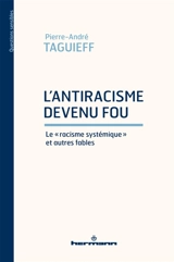 L'antiracisme devenu fou : le racisme systémique et autres fables - Pierre-André Taguieff