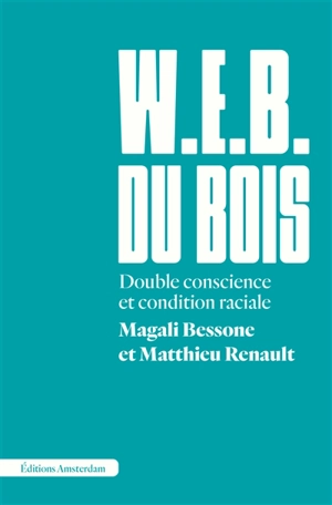 W.E.B. Du Bois : double conscience et condition raciale - Magali Bessone