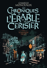 Les chroniques de l'érable et du cerisier. Vol. 1. Le masque de nô - Camille Monceaux