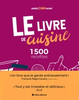 Le livre de cuisine : 1.500 recettes - Andrée Zana Murat