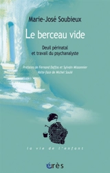 Le berceau vide : deuil périnatal et travail du psychanalyste - Marie-José Soubieux