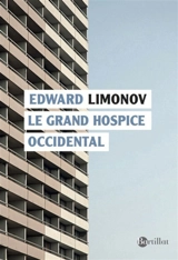 Le grand hospice occidental - Edouard Veniaminovitch Limonov