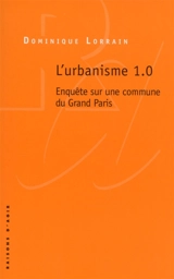 L'urbanisme 1.0 : enquête sur une commune du Grand Paris - Dominique Lorrain