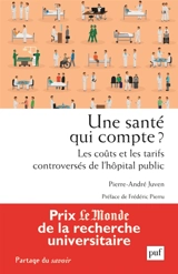 Une santé qui compte ? : les coûts et les tarifs controversés de l'hôpital public - Pierre-André Juven