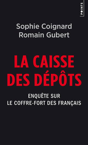 La Caisse des dépôts : enquête sur le coffre-fort des Français - Sophie Coignard
