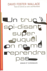 Un truc soi-disant super auquel on ne me reprendra pas - David Foster Wallace