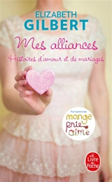 Mes alliances : histoires d'amour et de mariages - Elizabeth Gilbert