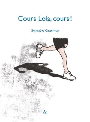 Cours Lola, cours ! - Geneviève Casterman