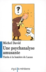 Une psychanalyse amusante : Tintin à la lumière de Lacan - Michel David