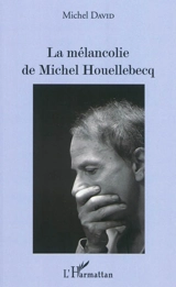 La mélancolie de Michel Houellebecq - Michel David