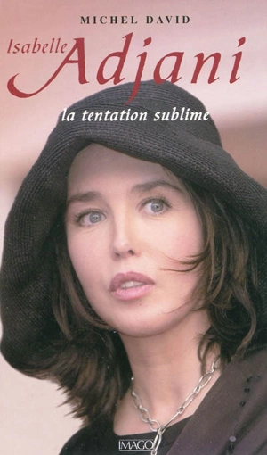 Isabelle Adjani : la tentation sublime - Michel David