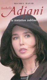 Isabelle Adjani : la tentation sublime - Michel David
