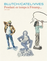 Les cahiers Aire libre. Vol. 5. Pendant ce temps à Fécamp... - Catel
