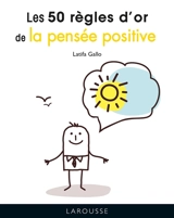 Les 50 règles d'or de la pensée positive - Latifa Gallo