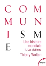 Une histoire mondiale du communisme : essai d'investigation historique. Vol. 2. Les victimes : quand meurt le choeur - Thierry Wolton