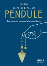 Le petit livre du pendule : découvrez les pouvoirs de la radiesthésie - Mily Robin