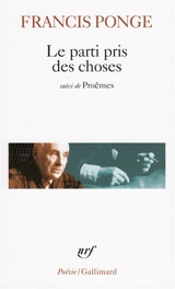 Le parti pris des choses. Poèmes - Francis Ponge
