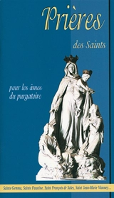 Prières des saints pour les âmes du purgatoire : sainte Gemma, sainte Faustine, sainte Mechtilde, saint Jean-Marie Vianney...