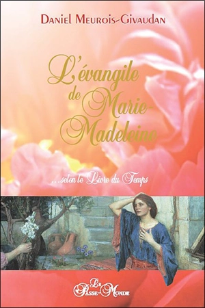 L'évangile de Marie-Madeleine... selon le Livre du Temps - Daniel Meurois