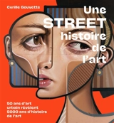 Une street histoire de l'art : 50 ans d'art urbain révèlent 5.000 ans d'histoire de l'art - Cyrille Gouyette