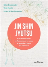 Jin shin jyutsu : l'art de revitaliser et d'harmoniser le corps, le mental et l'esprit par le toucher : premier manuel enseignant cette méthode - Alice Burmeister